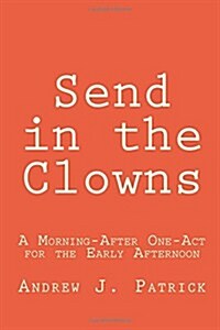 Send in the Clowns: A Morning-After One-Act for the Early Afternoon (Paperback)