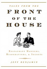 Front of the House: Restaurant Manners, Misbehaviors & Secrets (Hardcover)