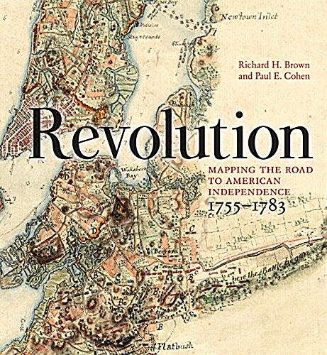 Revolution: Mapping the Road to American Independence, 1755-1783 (Hardcover)