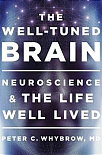 The Well-Tuned Brain: Neuroscience and the Life Well Lived (Hardcover)