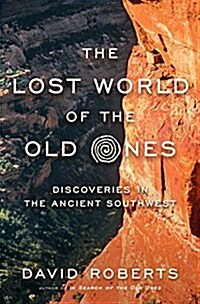 The Lost World of the Old Ones: Discoveries in the Ancient Southwest (Hardcover)