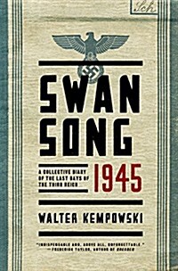Swansong 1945: A Collective Diary of the Last Days of the Third Reich (Hardcover, Deckle Edge)