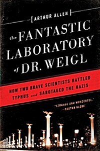 Fantastic Laboratory of Dr. Weigl: How Two Brave Scientists Battled Typhus and Sabotaged the Nazis (Paperback)