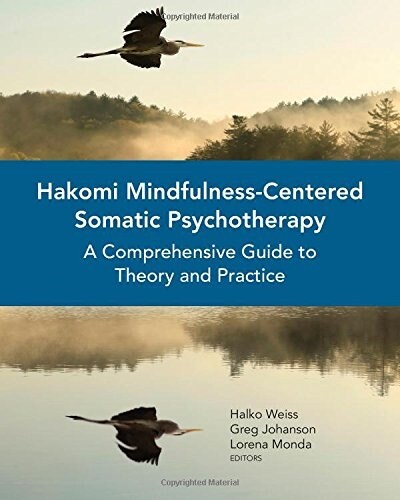 Hakomi Mindfulness-Centered Somatic Psychotherapy: A Comprehensive Guide to Theory and Practice (Paperback)