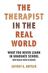 Therapist in the Real World: What You Never Learn in Graduate School (But Really Need to Know) (Paperback)