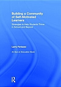 Building a Community of Self-Motivated Learners : Strategies to Help Students Thrive in School and Beyond (Hardcover)