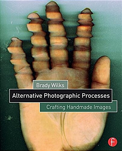 Alternative Photographic Processes : Crafting Handmade Images (Paperback)