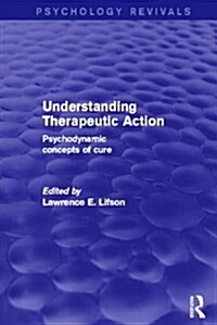 Understanding Therapeutic Action : Psychodynamic Concepts of Cure (Paperback)