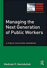 Managing the Next Generation of Public Workers : A Public Solutions Handbook (Paperback)