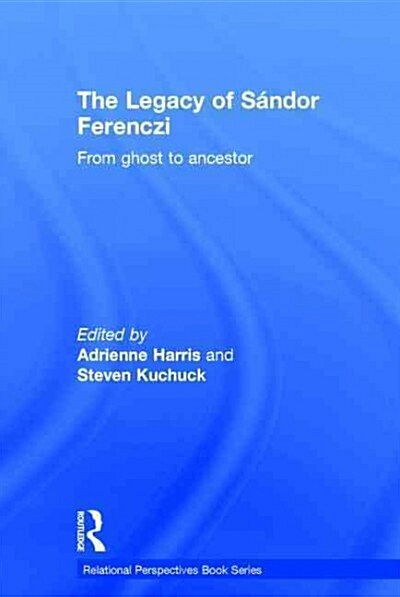 The Legacy of Sandor Ferenczi : From Ghost to Ancestor (Hardcover)