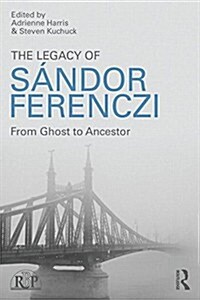 The Legacy of Sandor Ferenczi : From Ghost to Ancestor (Paperback)