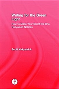 Writing for the Green Light : How to Make Your Script the One Hollywood Notices (Hardcover)