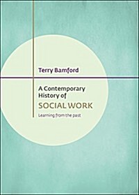 A Contemporary History of Social Work : Learning from the Past (Hardcover)