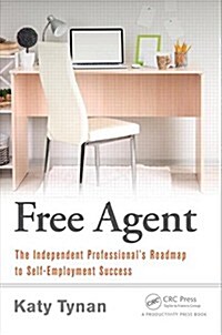 Free Agent: The Independent Professionals Roadmap to Self-Employment Success (Paperback)