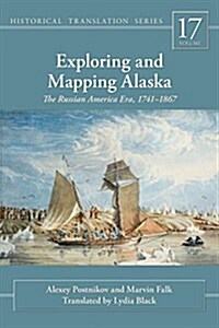 Exploring and Mapping Alaska: The Russian America Era, 1741-1867 (Hardcover)