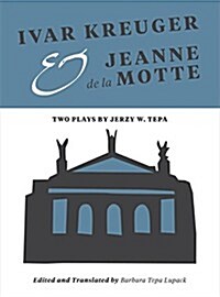 Ivar Kreuger and Jeanne De La Motte : Two Plays by Jerzy W. Tepa (Paperback)