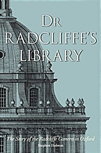 Dr Radcliffes Library : The Story of the Radcliffe Camera in Oxford (Hardcover)