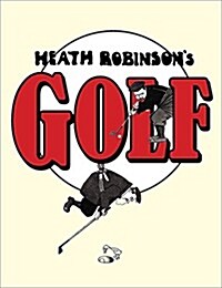 Heath Robinsons Golf : Classic Cartoons and Ingenious Contraptions (Hardcover, 2 ed)