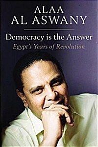 Democracy is the Answer - Egypt`s Years of Revolution (Hardcover)