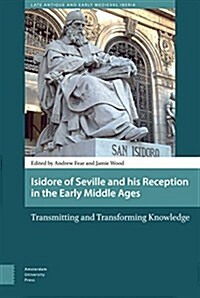 Isidore of Seville and His Reception in the Early Middle Ages: Transmitting and Transforming Knowledge (Hardcover)