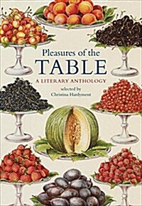 Pleasures of the Table : A Literary Anthology (Hardcover)