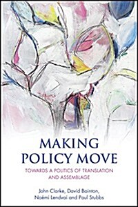 Making Policy Move : Towards a Politics of Translation and Assemblage (Paperback)