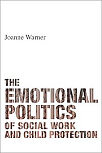 The Emotional Politics of Social Work and Child Protection (Hardcover)