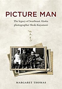 Picture Man: The Legacy of Southeast Alaska Photographer Shoki Kayamori (Paperback)