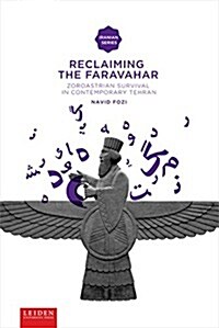Reclaiming the Faravahar: Zoroastrian Survival in Contemporary Tehran (Paperback)