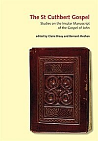 The St Cuthbert Gospel : Studies on the Insular Manuscript of the Gospel of John (Hardcover)