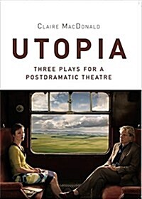 Utopia : Three Plays for a Postdramatic Theatre (Paperback)