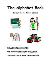 The Alphabet Book, Home School / Parent Edition: The Alphabet Book, Fun and Easy Lessons (Paperback)