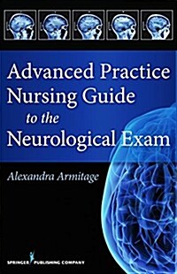 Advanced Practice Nursing Guide to the Neurological Exam (Paperback)