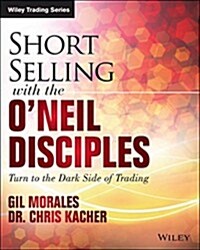 Short-Selling with the ONeil Disciples: Turn to the Dark Side of Trading (Paperback)