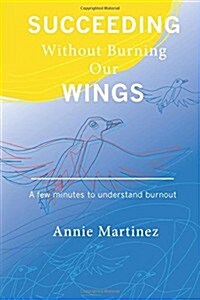 Succeeding Without Burning Our Wings: A Few Minutes to Understand Burnout (Paperback)