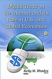 Digital Trade on the Internet and Its Role in U.S. and Global Economiesvolume 2 (Hardcover, UK)