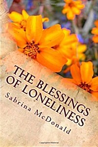 The Blessings of Loneliness: Reaching Within the Pain to Find Contentment in Christ (Paperback)
