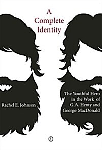 A Complete Identity : The Youthful Hero in the Work of G.A. Henty and George MacDonald (Paperback)
