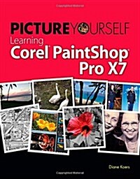Picture Yourself Learning Corel Paintshop Pro X7 (Paperback, 6th)