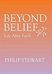 Beyond Belief: Life After Faith (Hardcover)