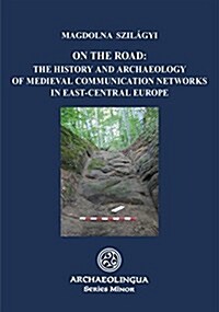 On the Road: The History and Archaeology of Medieval Communication Networks in East-Central Europe (Paperback)