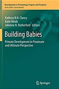 Building Babies: Primate Development in Proximate and Ultimate Perspective (Paperback, 2013)