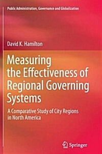 Measuring the Effectiveness of Regional Governing Systems: A Comparative Study of City Regions in North America (Paperback, 2013)