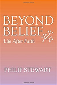 Beyond Belief: Life After Faith (Paperback)
