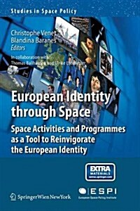 European Identity Through Space: Space Activities and Programmes as a Tool to Reinvigorate the European Identity (Paperback, 2013)