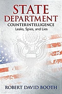 State Department Counterintelligence: Leaks, Spies, and Lies (Hardcover)