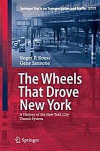 The Wheels That Drove New York: A History of the New York City Transit System (Paperback, 2013)