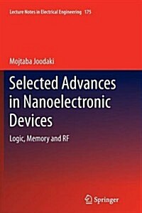 Selected Advances in Nanoelectronic Devices: Logic, Memory and RF (Paperback, 2013)