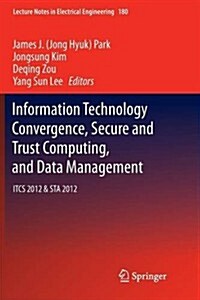 Information Technology Convergence, Secure and Trust Computing, and Data Management: Itcs 2012 & Sta 2012 (Paperback, 2012)