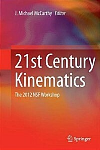 21st Century Kinematics : The 2012 NSF Workshop (Paperback)